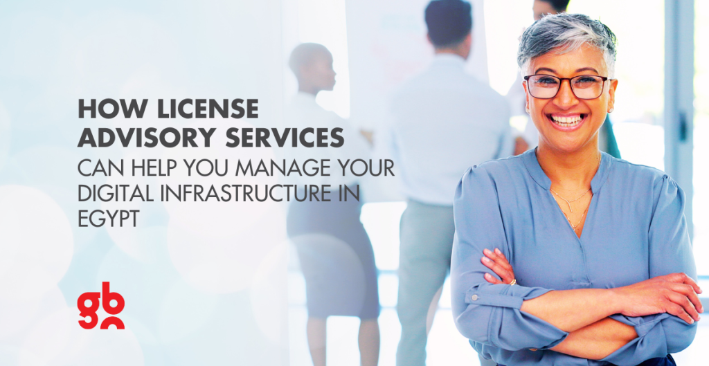 How License Advisory Services Can Help You Manage Your Digital Infrastructure in Egypt