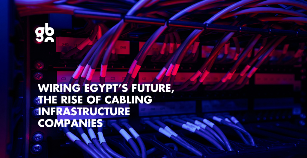 Wiring Egypt's Future: The Rise of Cabling Infrastructure Companies