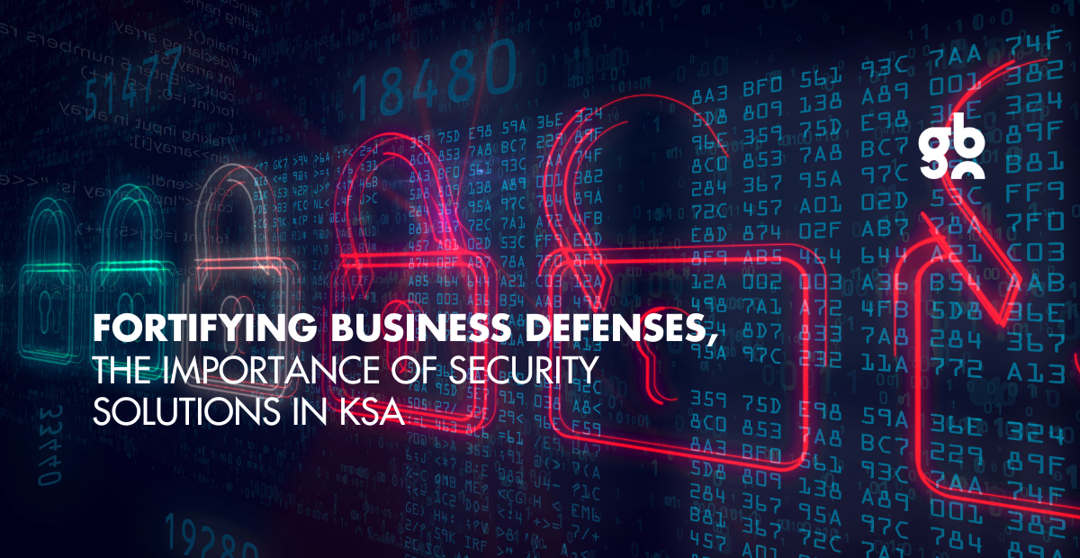 Fortifying Business Defenses: The Importance of Security Solutions in KSA